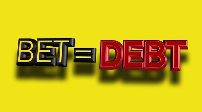 Bet = Debt Sign
