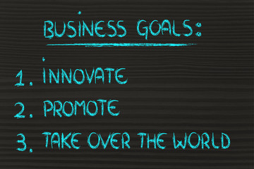 list of business goals: innovate, promote, take over the world