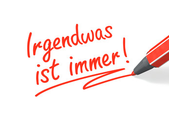 Irgendwas ist immer!