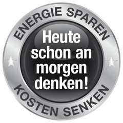 Heute schon an morgen denken! Energie sparen - Kosten senken