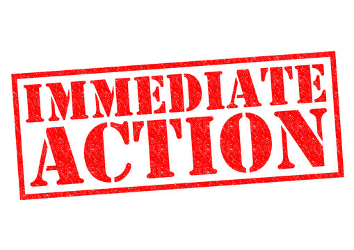 immidate action