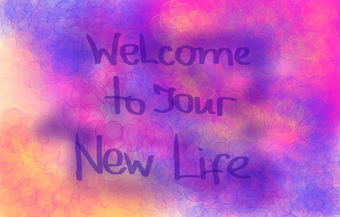 Welcome To Your New Life Concept