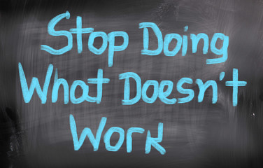 Stop Doing What Doesn't Work Concept