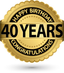 Happy birthday 40 years gold label, vector illustration