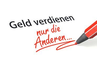 Geld verdienen nur die Anderen...