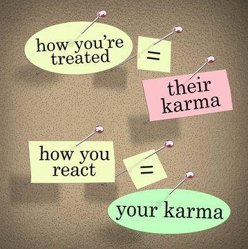 Karma How Youre Treated Others You React Treatment Saying