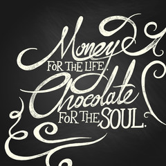 MONEY for life, CHOCOLATE for soul - phrase