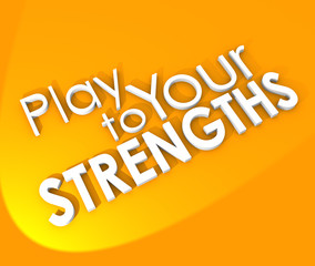Play to Your Strengths Competitive Advantage 3d Words Background