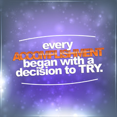 Every accomplishment began with a decision to try - 63007623