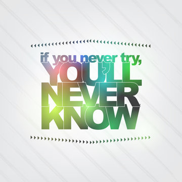 If You Never Try, You'll Never Know