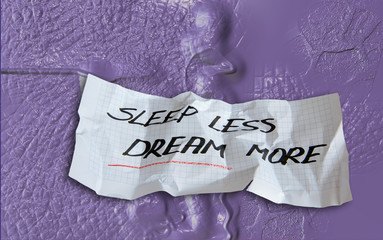 Sleep less and dream more