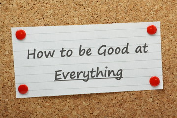 How to be Good at Everything