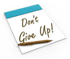 Dont Give Up! Notebook Means Determination And Success