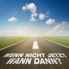 Wenn nicht jetzt, wann dann?