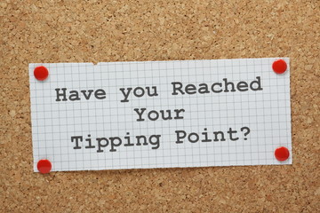 The phrase Have You Reached Your Tipping Point?