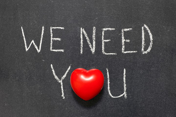 we need you