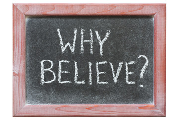 why believe