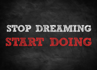 Fototapeta premium STOP DREAMING - START DOING written concept