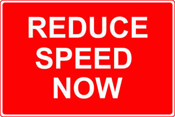 Reduce speed now sign