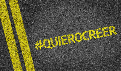 #QuieroCreer written on the road