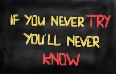 If You Never Try You'll Never Know Concept