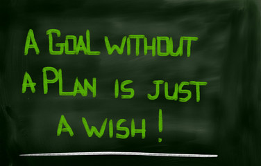 A Goal Without A Plan Is Just A Wish Concept