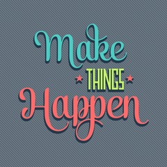 'Make things Happen