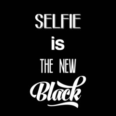 Calligraphic  Writing "Selfie is the new black"