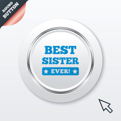 Best sister ever sign icon. Award symbol.