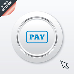 Pay sign icon. Shopping button.