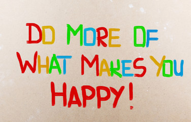 Do More Of What Makes You Happy Concept