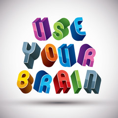 Use Your Brain phrase made with 3d retro style geometric letters