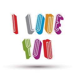 I Love You phrase made with 3d retro style geometric letters.