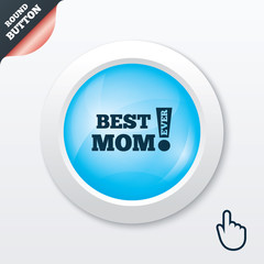 Best mom ever sign icon. Award symbol.