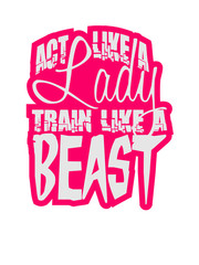 Act like a Lady train like a Beast Logo