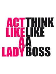 Cool Text Design Act like a Lady think like a Boss