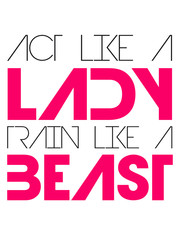 Cool Design Act like a Lady train like a Beast