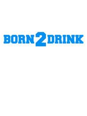 Born 2 Drink Logo Team Crew Friends