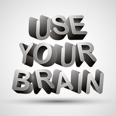 Use your brain.