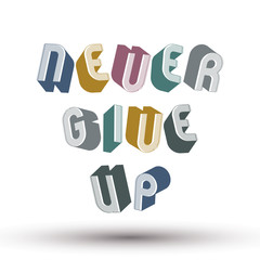 Never Give Up phrase made with 3d retro style geometric letters.