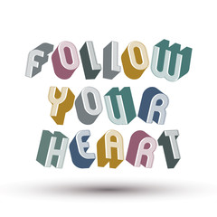 Follow Your Heart phrase, 3d retro style geometric 