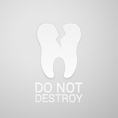 Do not destroy tooth