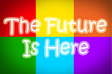 Fototapeta premium Future Is Here Concept