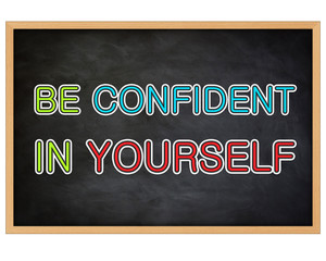 BE CONFIDENT IN YOURSELF - concept