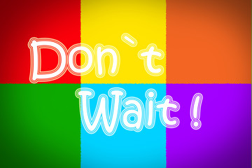 Fototapeta premium Don't Wait Concept