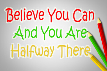 Belive You Can and You're Halfway There Concept