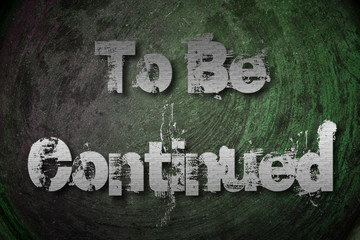 To Be Continued Concept
