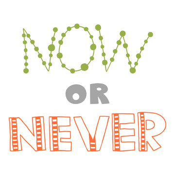 Now or never, quote, inspirational poster