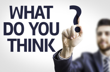 Business man pointing the text: What do you Think?