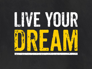 Blackboard with the text Live your Dream